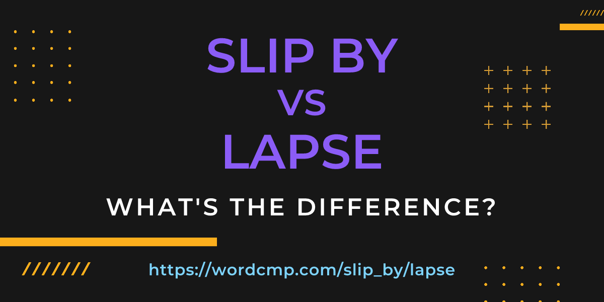 Difference between slip by and lapse