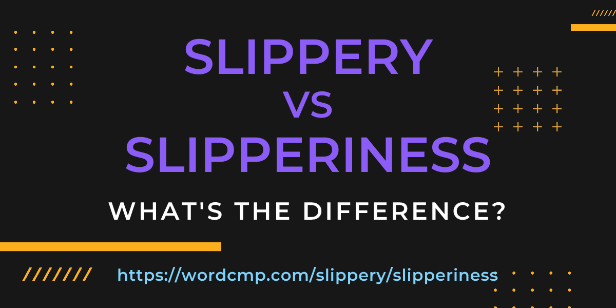 Difference between slippery and slipperiness