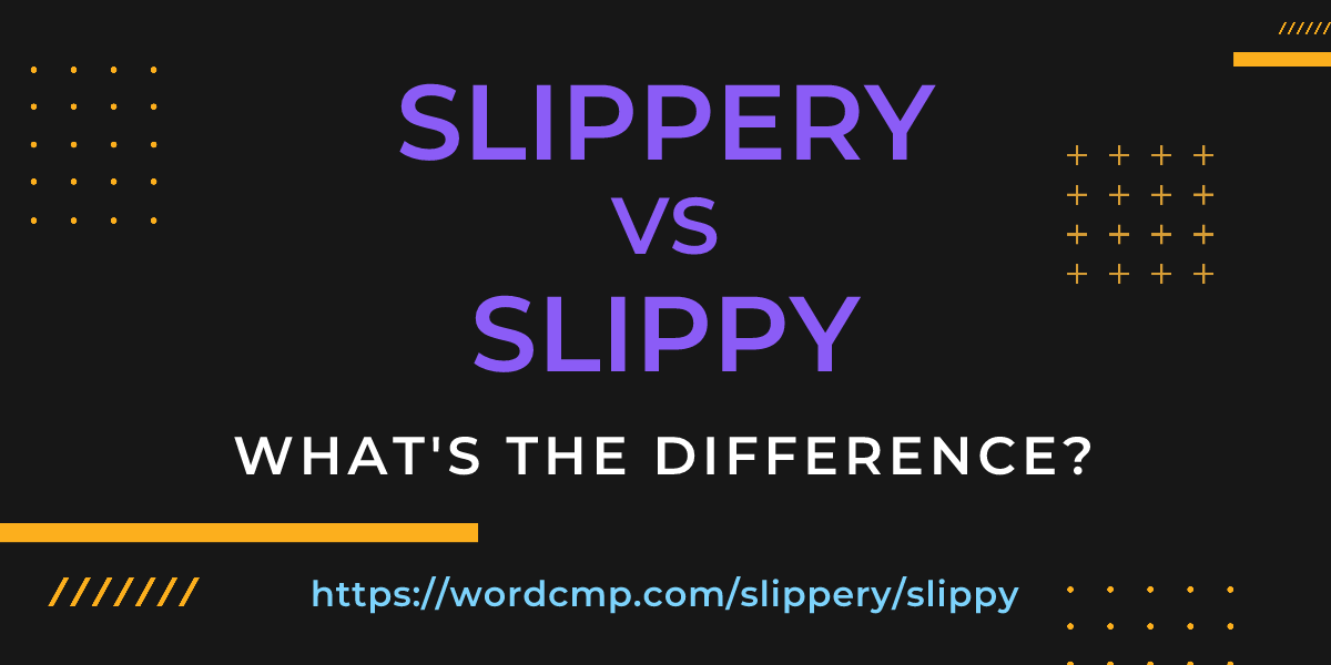 Difference between slippery and slippy