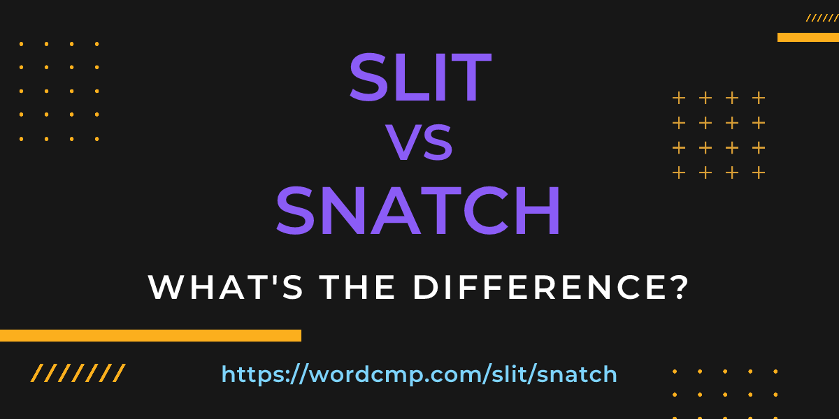 Difference between slit and snatch