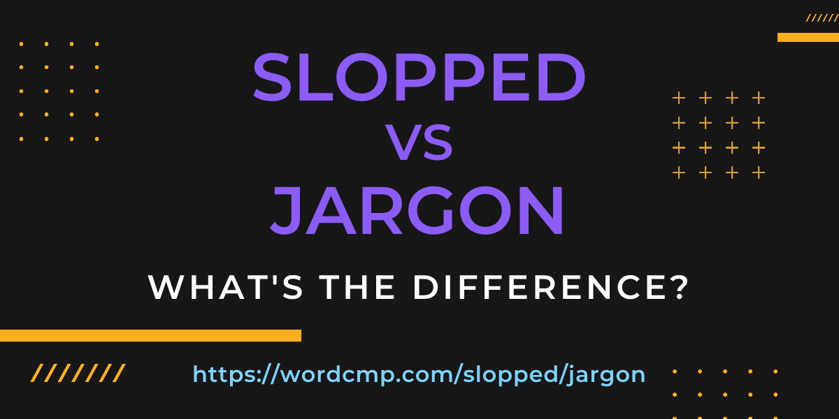 Difference between slopped and jargon