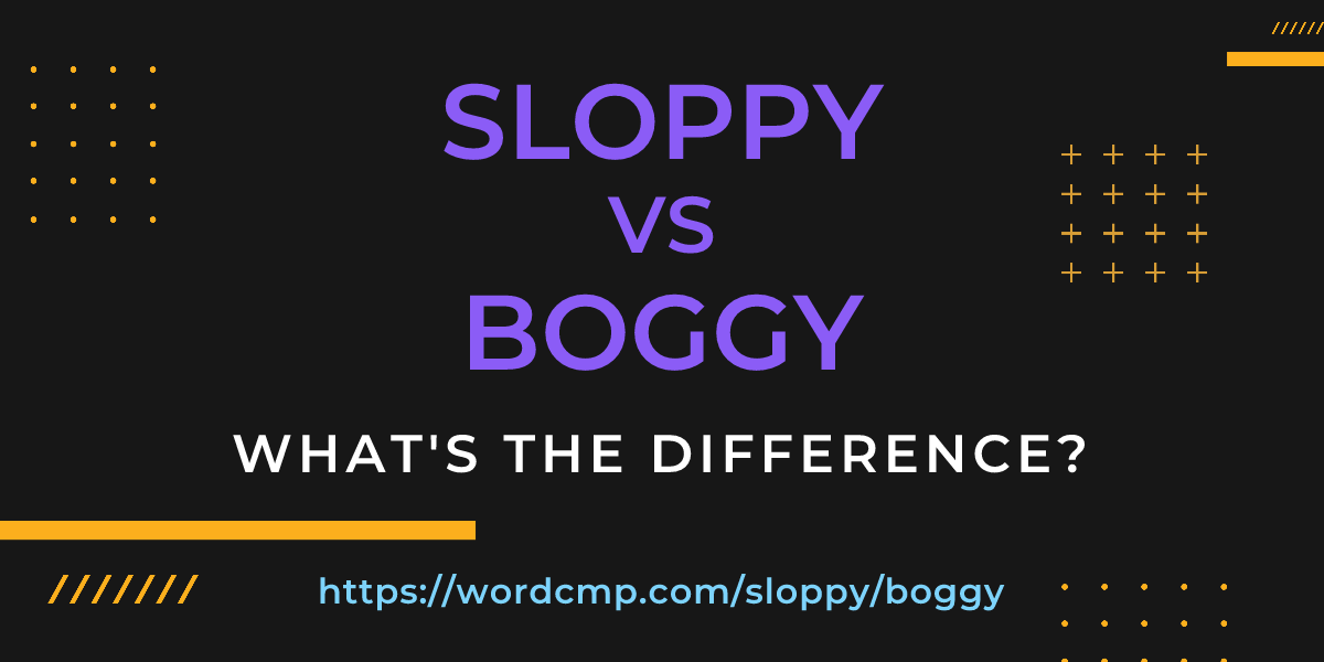 Difference between sloppy and boggy