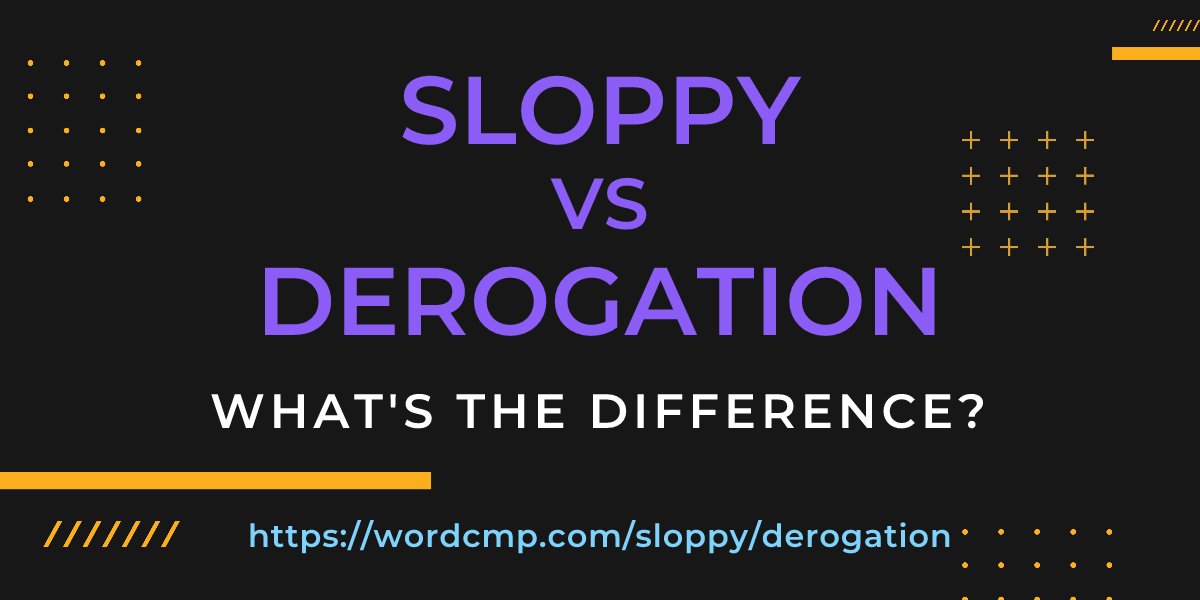 Difference between sloppy and derogation