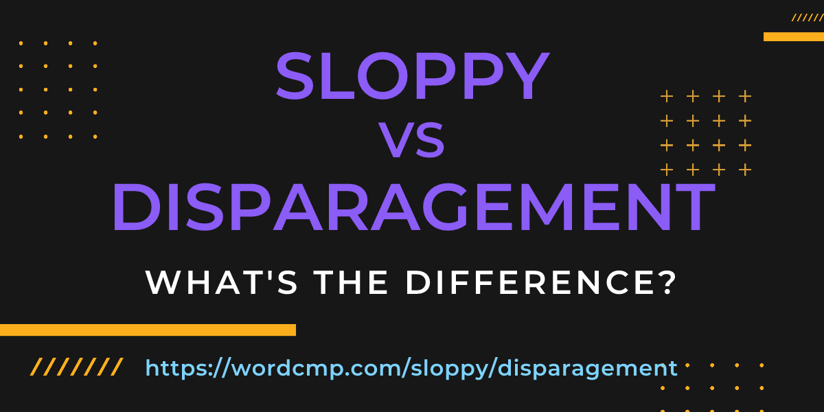 Difference between sloppy and disparagement