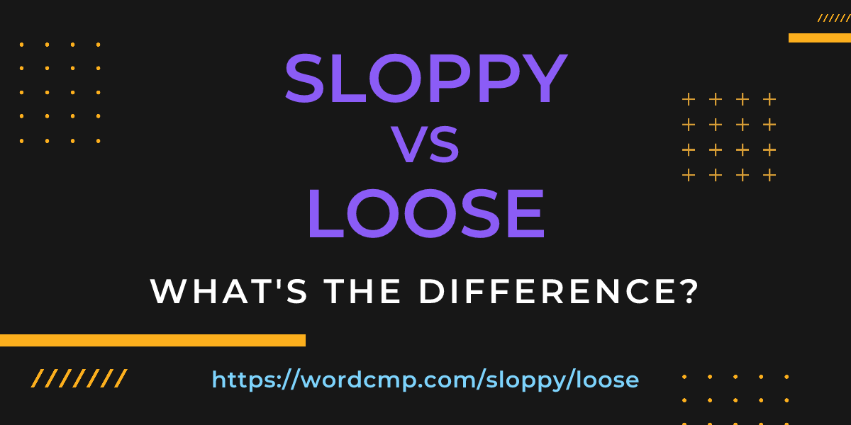Difference between sloppy and loose