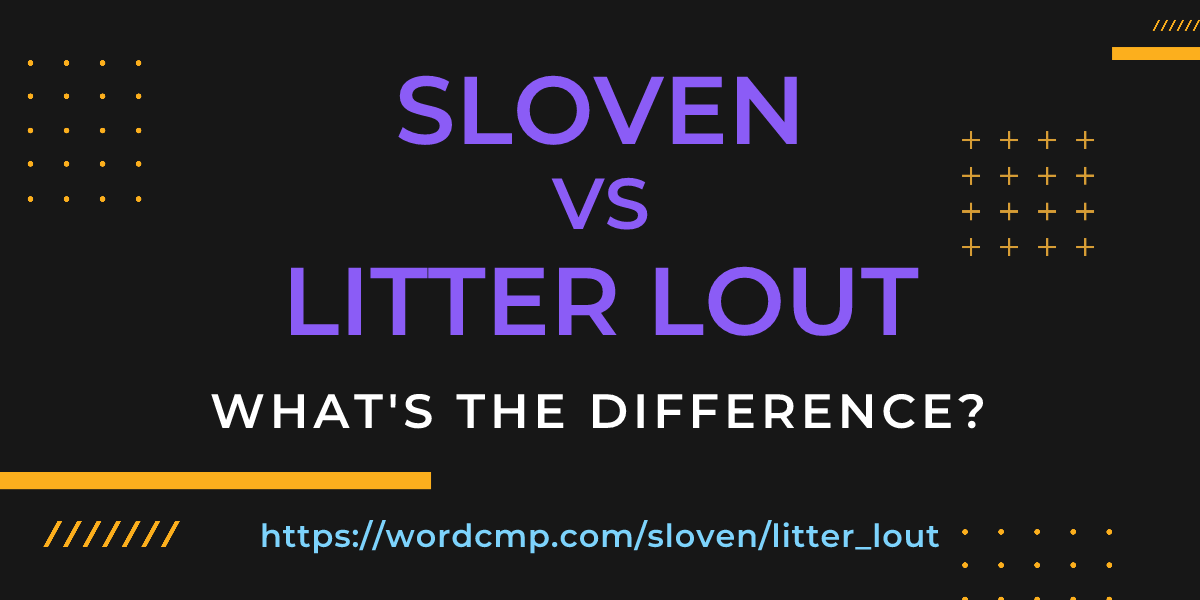 Difference between sloven and litter lout