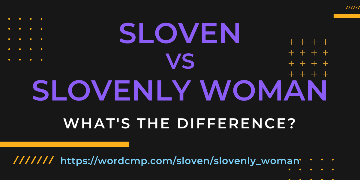 Difference between sloven and slovenly woman