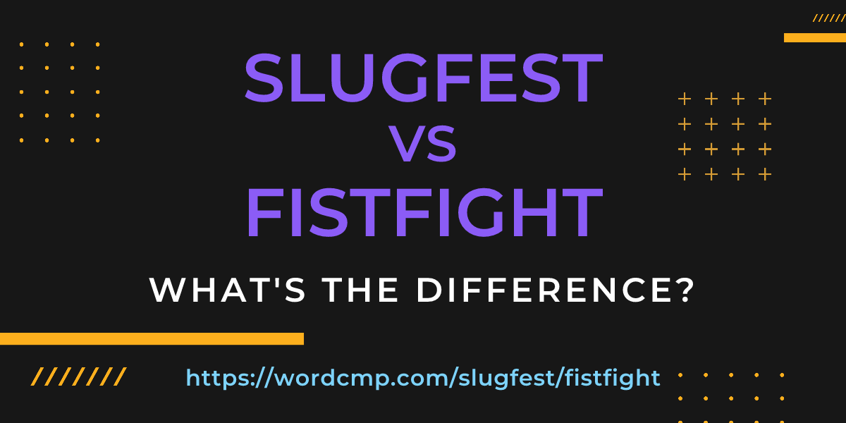 Difference between slugfest and fistfight