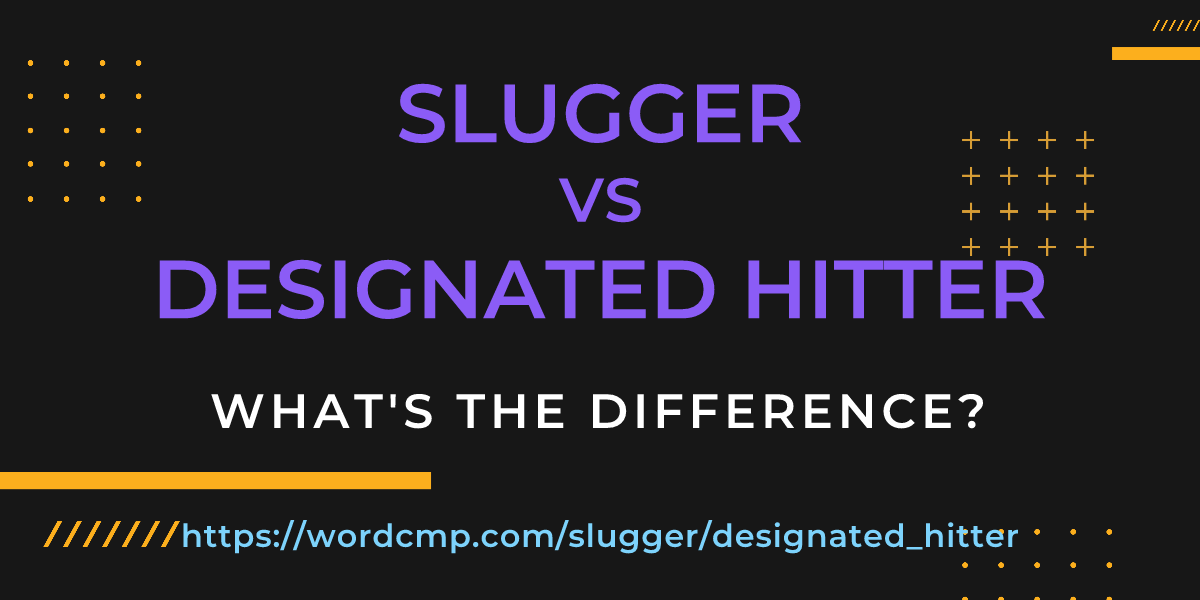 Difference between slugger and designated hitter