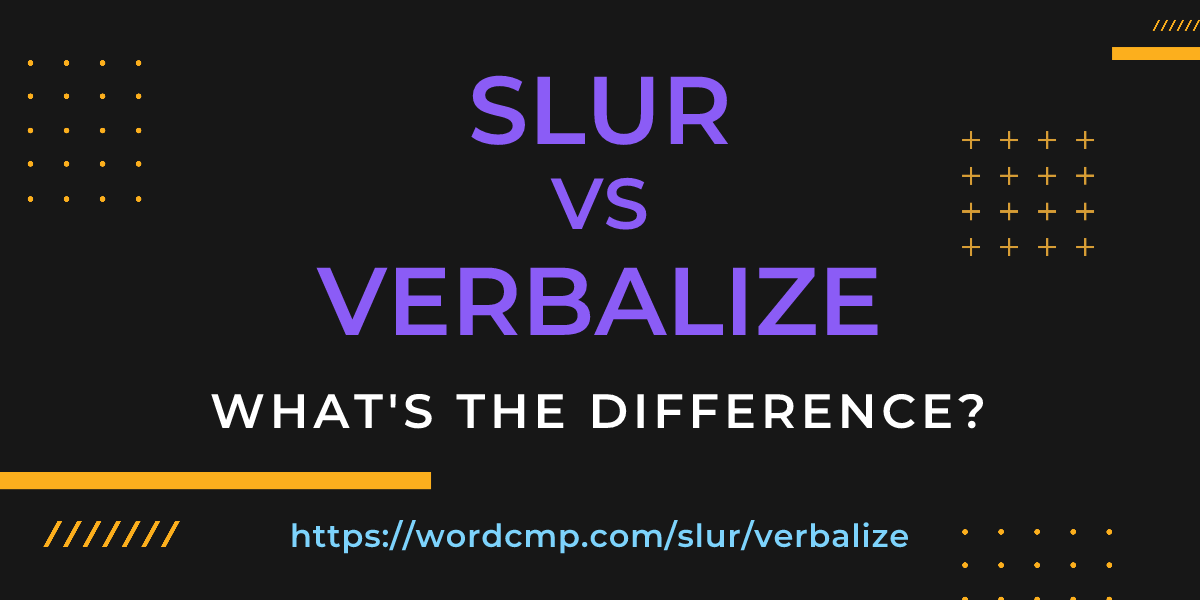 Difference between slur and verbalize