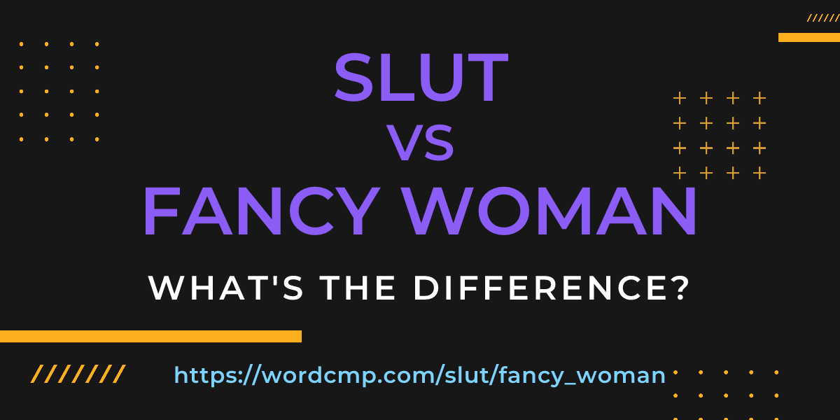 Difference between slut and fancy woman
