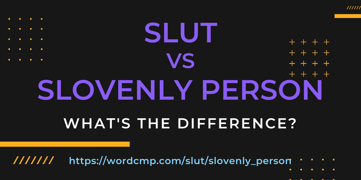 Difference between slut and slovenly person