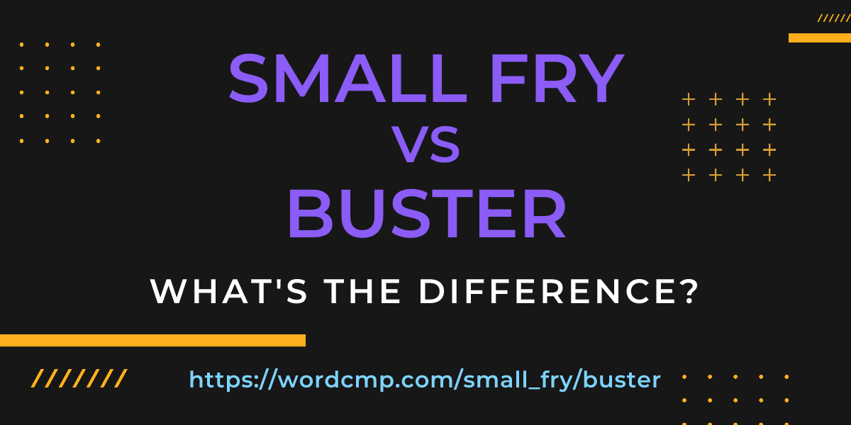 Difference between small fry and buster