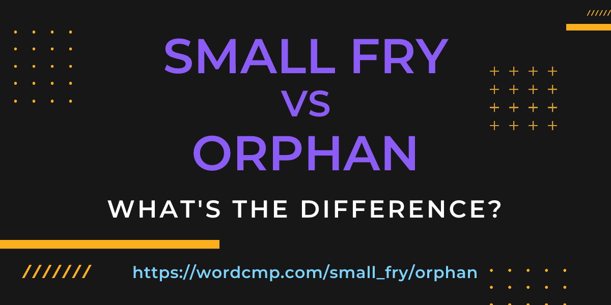 Difference between small fry and orphan