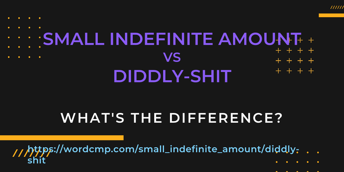 Difference between small indefinite amount and diddly-shit