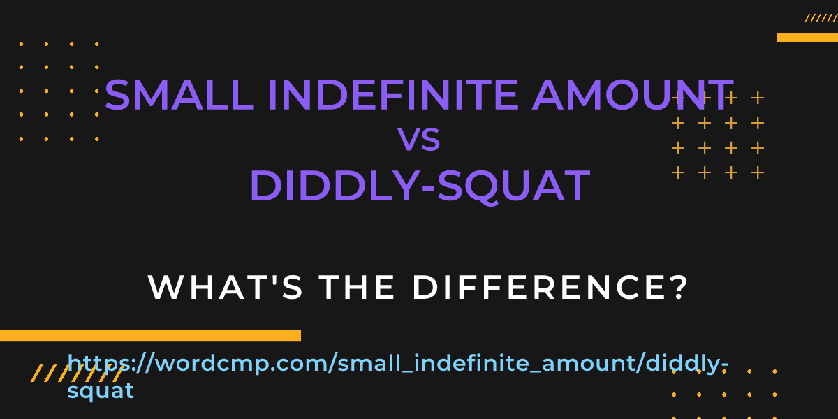 Difference between small indefinite amount and diddly-squat