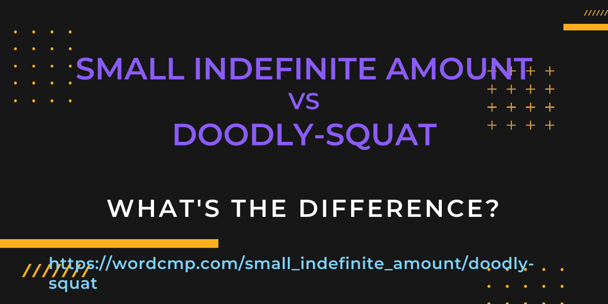 Difference between small indefinite amount and doodly-squat