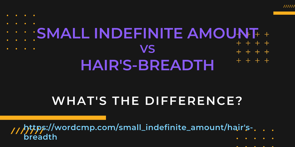 Difference between small indefinite amount and hair's-breadth