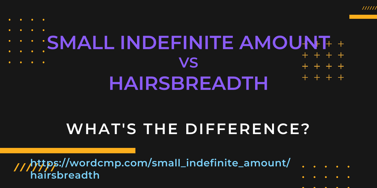 Difference between small indefinite amount and hairsbreadth