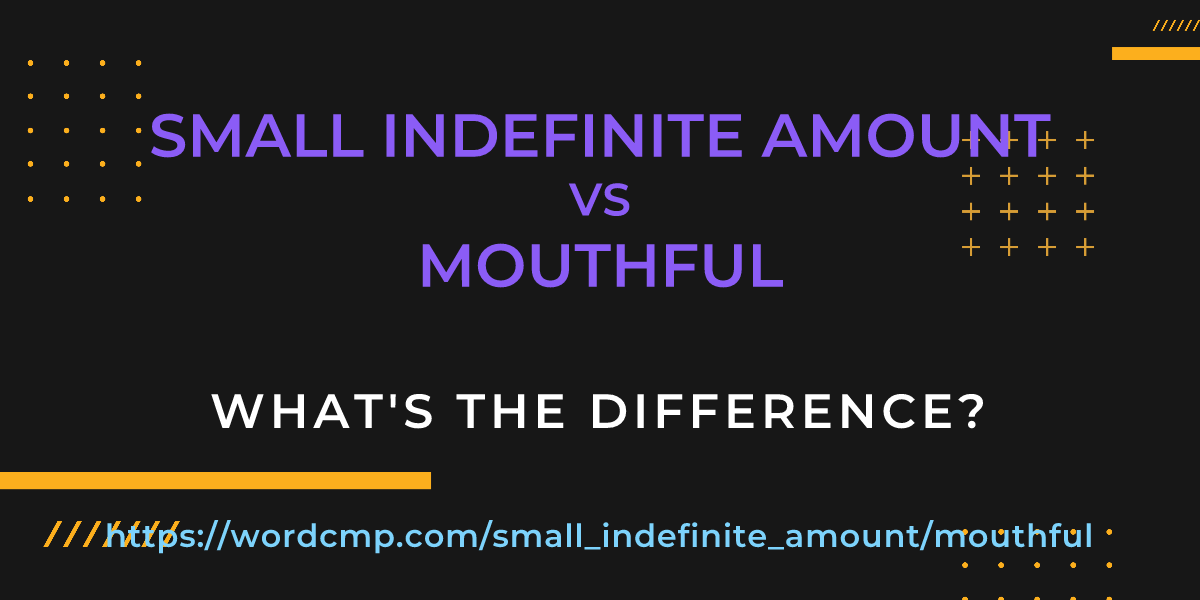 Difference between small indefinite amount and mouthful