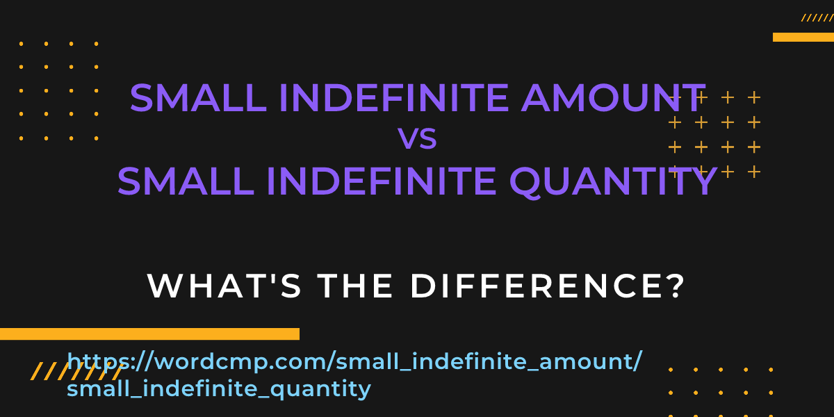 Difference between small indefinite amount and small indefinite quantity