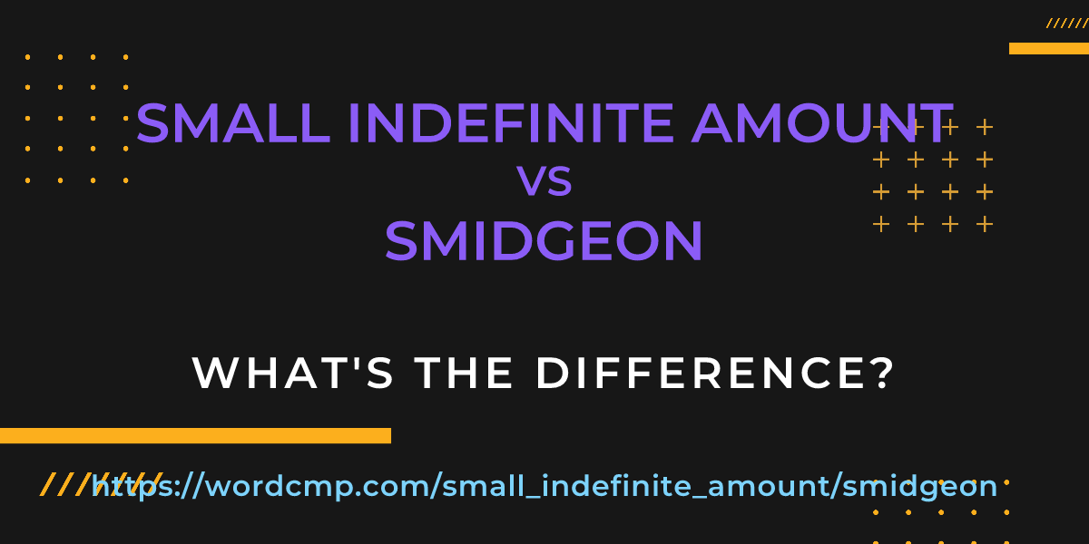 Difference between small indefinite amount and smidgeon