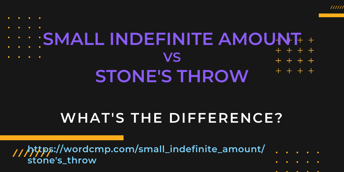 Difference between small indefinite amount and stone's throw