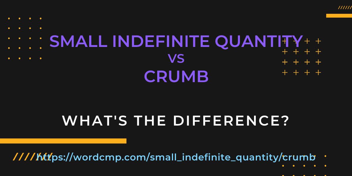 Difference between small indefinite quantity and crumb