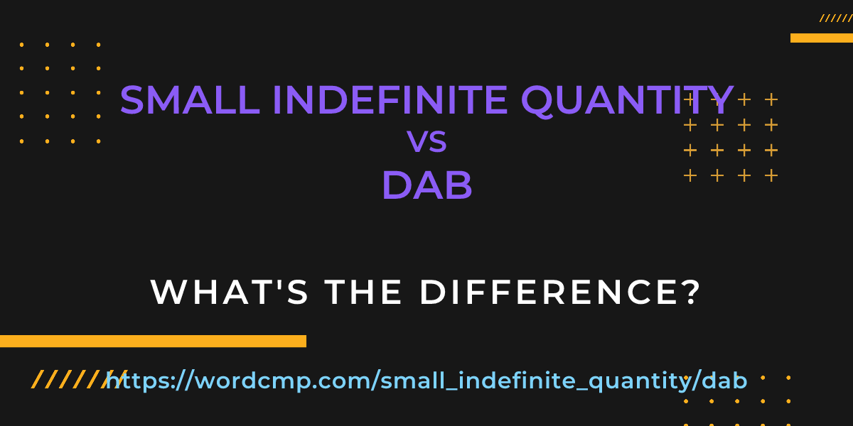 Difference between small indefinite quantity and dab