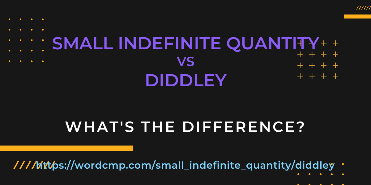 Difference between small indefinite quantity and diddley