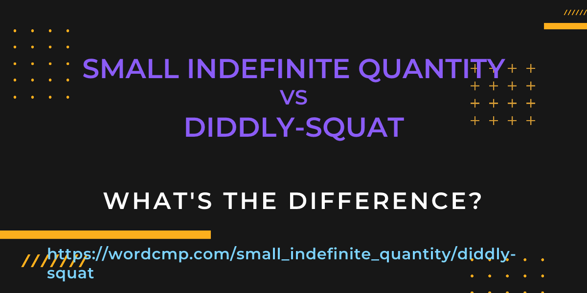 Difference between small indefinite quantity and diddly-squat