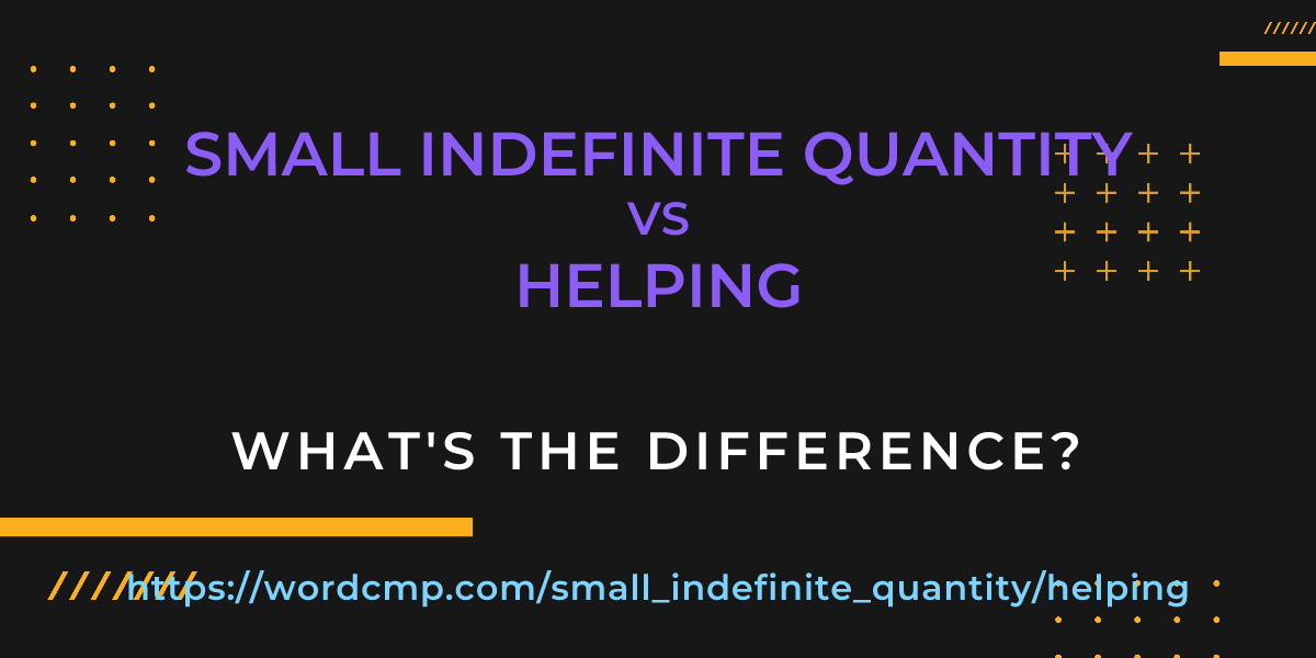 Difference between small indefinite quantity and helping