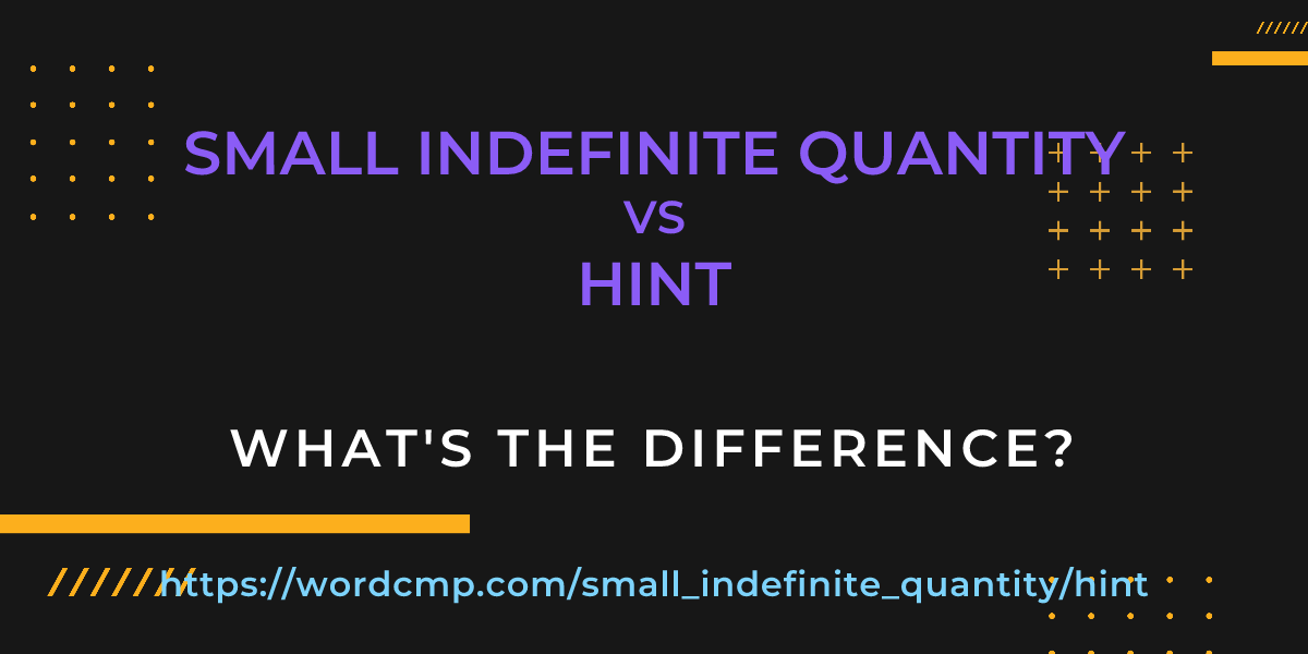 Difference between small indefinite quantity and hint