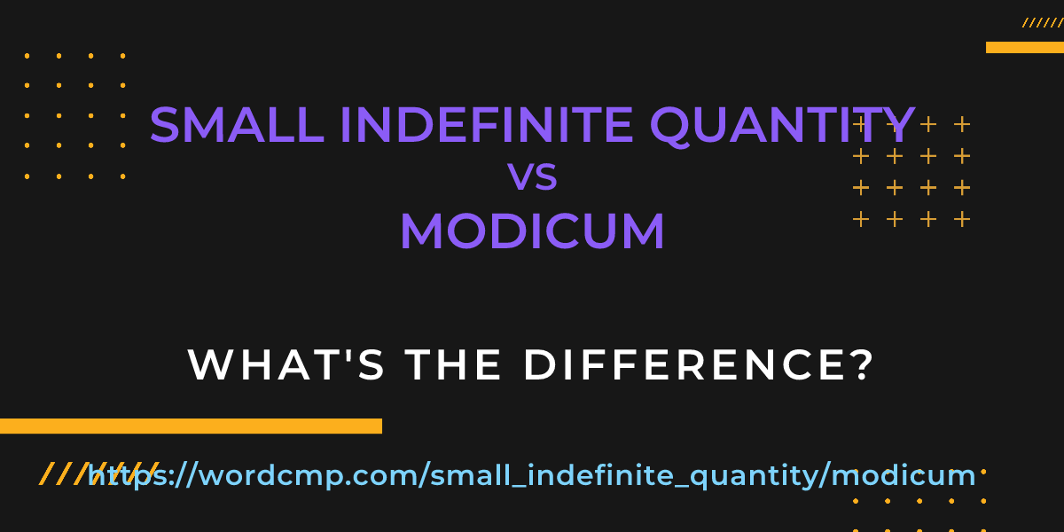 Difference between small indefinite quantity and modicum