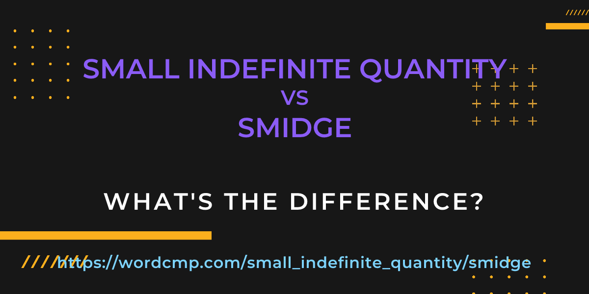 Difference between small indefinite quantity and smidge