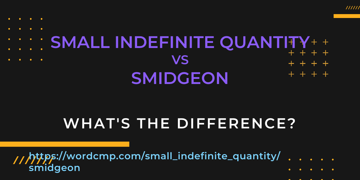 Difference between small indefinite quantity and smidgeon
