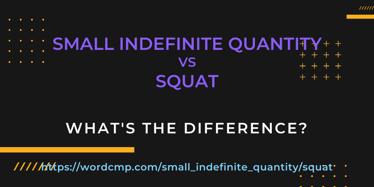 Difference between small indefinite quantity and squat