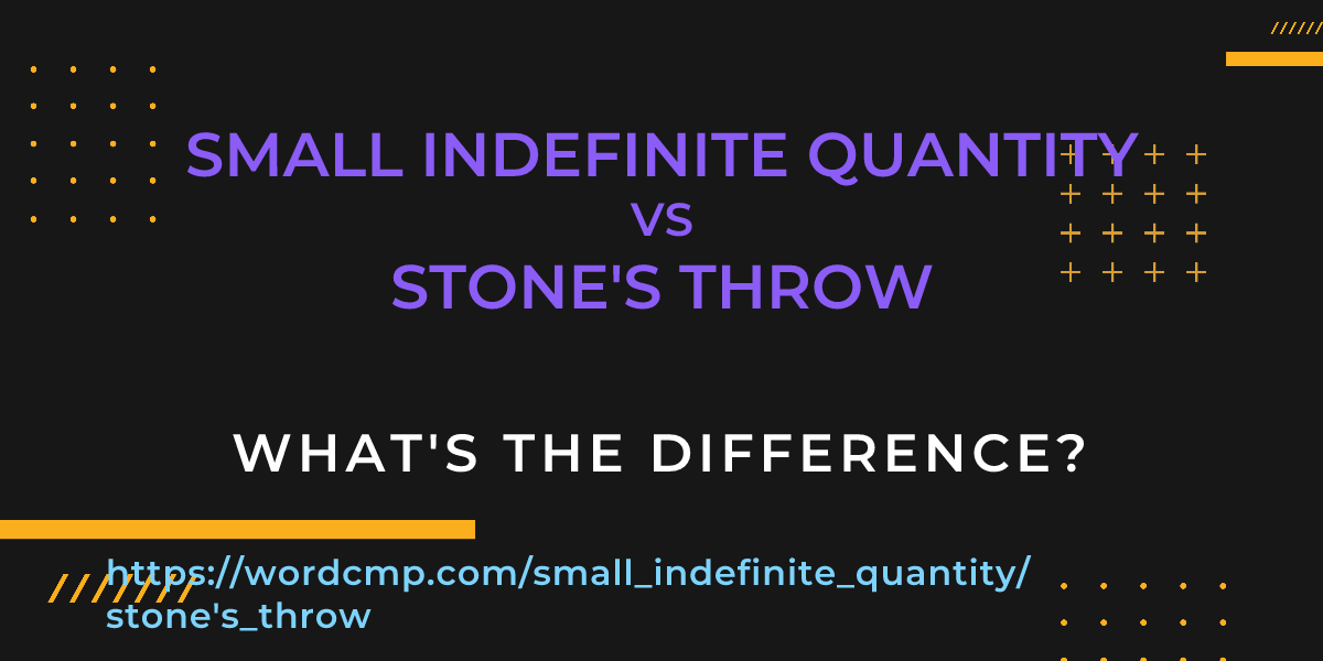 Difference between small indefinite quantity and stone's throw