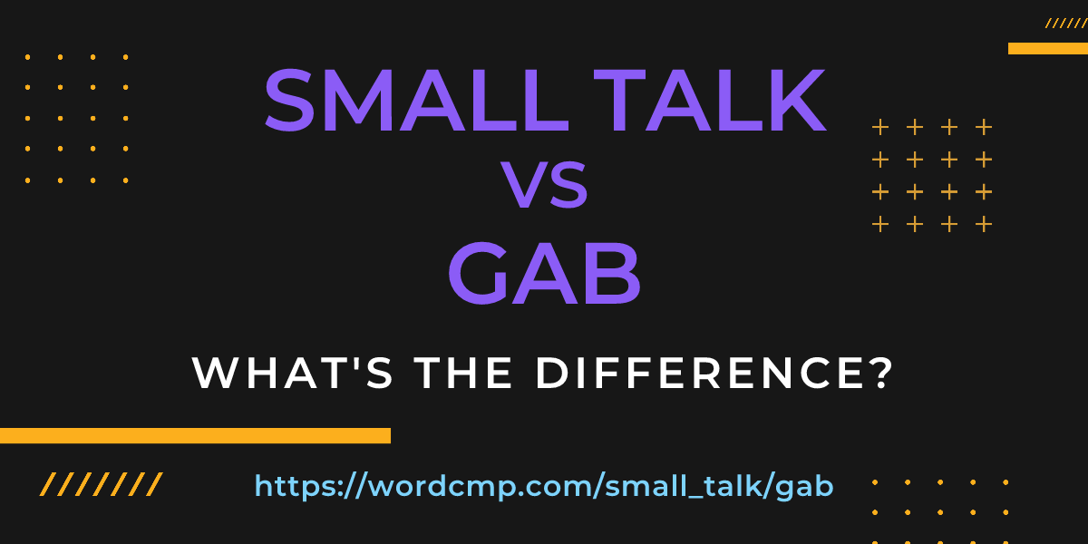 Difference between small talk and gab
