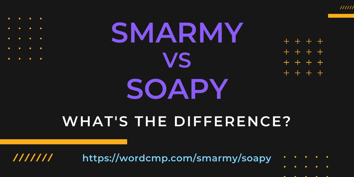 Difference between smarmy and soapy
