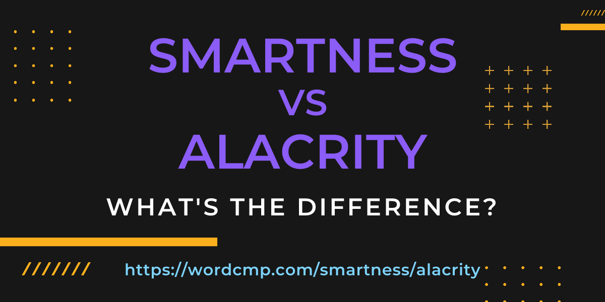 Difference between smartness and alacrity