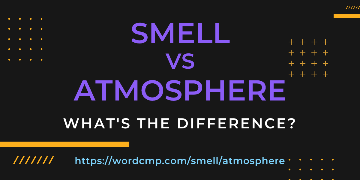 Difference between smell and atmosphere
