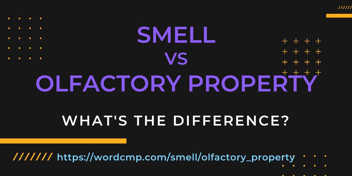 Difference between smell and olfactory property