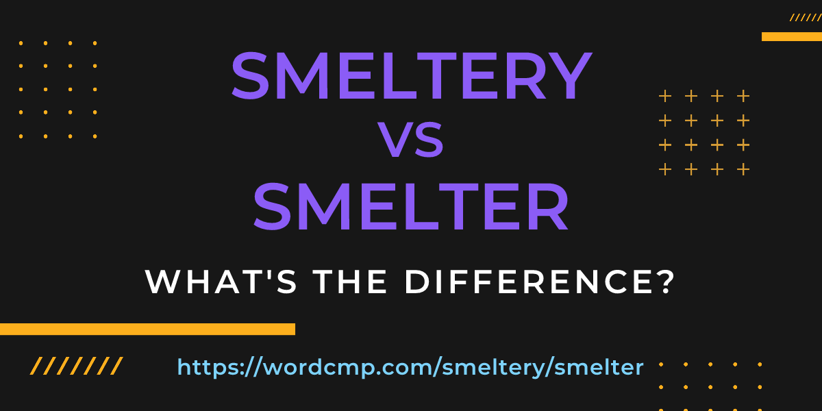 Difference between smeltery and smelter
