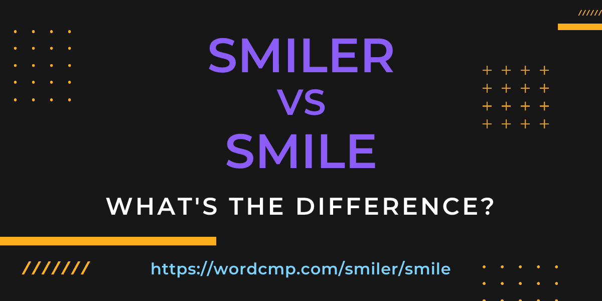 Difference between smiler and smile