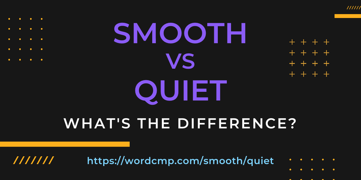 Difference between smooth and quiet