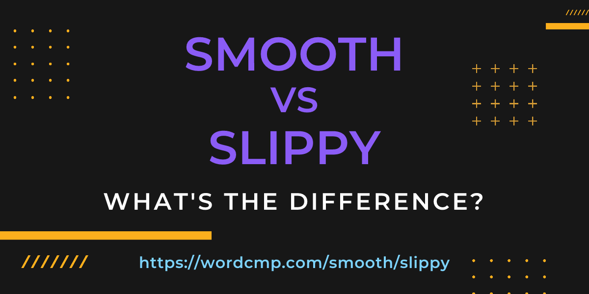 Difference between smooth and slippy
