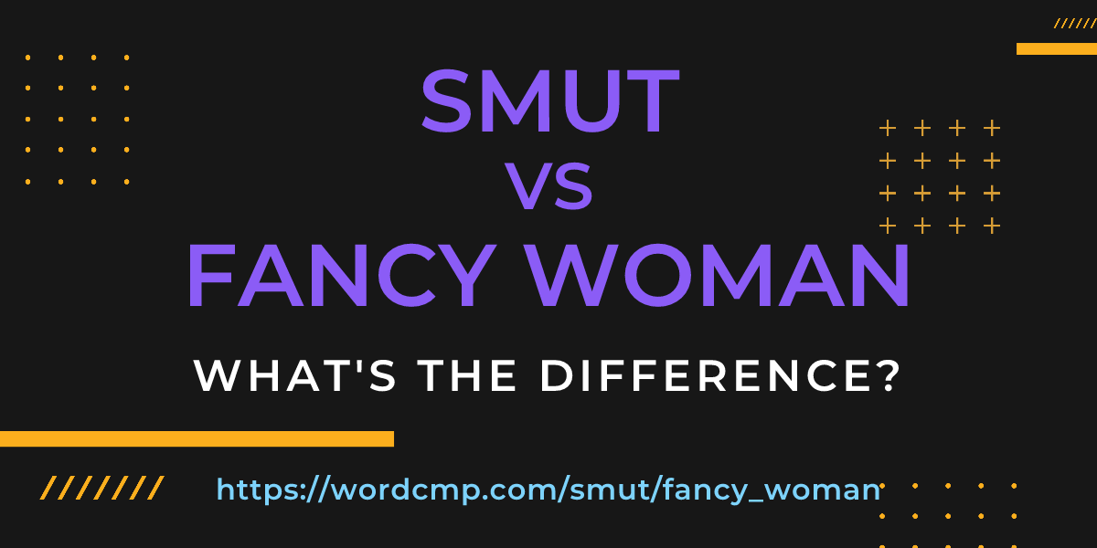 Difference between smut and fancy woman