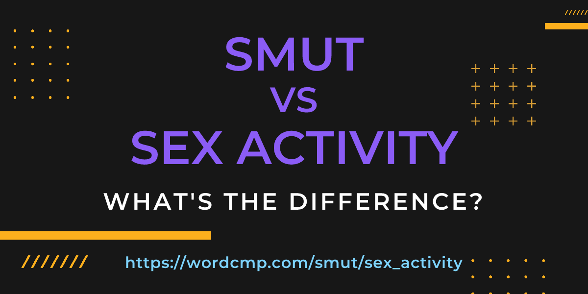 Difference between smut and sex activity