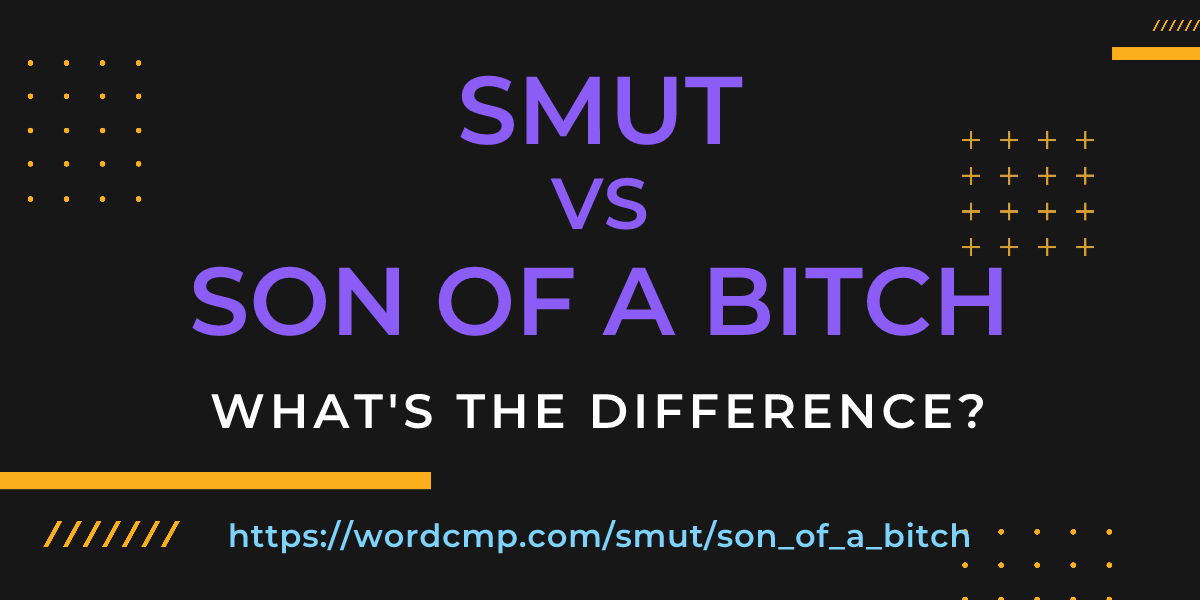 Difference between smut and son of a bitch